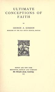 Cover of: Ultimate conceptions of faith by Gordon, George A.