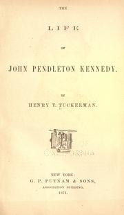 Cover of: The life of John Pendleton Kennedy by Henry T. Tuckerman