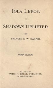 Cover of: Iola Leroy, or, Shadows uplifted by by Frances E.W. Harper.