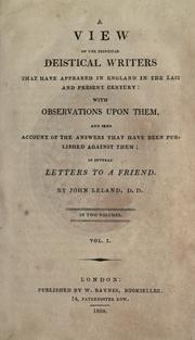 Cover of: A view of the principal deistical writers that have appeared in England in the last and present century by John Leland