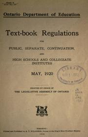 Cover of: Text-book regulations for public, separate, continuation and high schools and collegiate institutes May 1920: Printed by order of the Legislative assembly of Ontario.