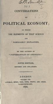 Cover of: Conversations on political economy: in which the elements of that science are familiarly explained.  By the author of "Conversations on chemistry".