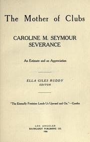 Cover of: The mother of clubs: Caroline M. Seymour Severance by Caroline Maria Seymour Severance