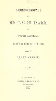 Cover of: Correspondence of Mr. Ralph Izard, of South Carolina, from the year 1774 to 1804: with a short memoir. Vol. I.