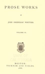 Cover of: Prose works of John Greenleaf Whittier. by John Greenleaf Whittier