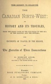 Cover of: The Canadian North-west: its history and its troubles, from the early days of the fur-trade to the era of the railway and the settler
