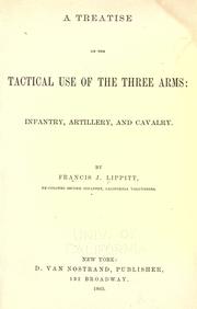 Cover of: A treatise on the tactical use of the three arms: infantry, artillery, and cavalry