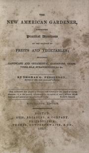 Cover of: The new American gardener: containing practical directions on the culture of fruits and vegetables; including landscape and ornamental gardening, grape-vines, silk, strawberries, &c. &c.