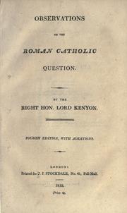 Observations on the Roman Catholic question by Kenyon, George Kenyon Baron
