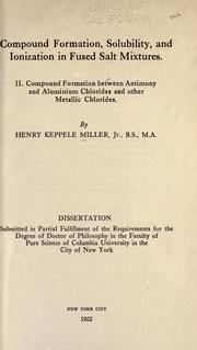 Compound formation, solubility, and ionization in fused salt mixtures by Henry Keppele Miller