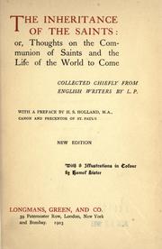 Cover of: The Inheritance of the saints by collected chiefly from English writers by L.P. ; with a preface by H.S. Holland ; with 8 illustrations in colour by Hamel Lister.