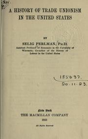 Cover of: A history of trade unionism in the United States. by Selig Perlman