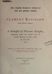 Cover of: A handful of pleasant delights, containing sundry new sonnets and delectable histories in divers kinds of metre &c. 1584.: [By] Clement Robinson and divers others.  Edited by Edward Arber.
