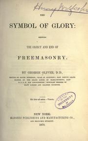 Cover of: The symbol of glory: shewing the object and end of free masonry.