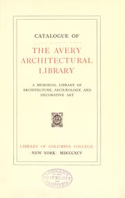 Catalogue of the Avery architectural library by Avery Library.