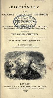 Cover of: A dictionary of the natural history of the Bible: or, A description of all the quadrupeds, birds, fishes, reptiles, and insects, trees, plants, flowers, gums and precious stones, mentioned in the sacred scriptures. Collected from the best authorities, and alphabetically arranged