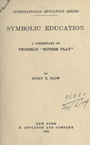 Cover of: Symbolic education: a commentary on Froebel's "Mother play."