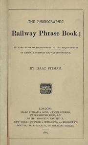 Cover of: The phonographic railway phrase book: an adaptation of phonography to the requirements of railway business and correspondence.