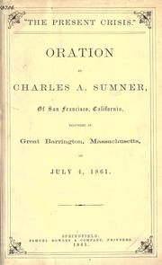 Cover of: "The present crisis.": Oration by Charles A. Sumner, of San Francisco, California, delivered at Great Barrington, Massachusetts, on July 4, 1861.