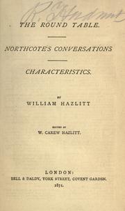 Cover of: The round table. Northcote's conversations. Characteristics by William Hazlitt, William Hazlitt