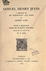 Cover of: Samuel Henry Jeyes: a sketch of his personality and work by Sidney Low.  With a selection from his fugitive writings arranged and ed. by W.P. Ker.