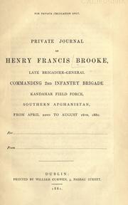 Cover of: Private journal of Henry Francis Brooke: late brigadier-general commanding 2nd infantry brigade, Kandahar field force, Southern Afghanistan, from April 22nd to August 16th, 1880 ...