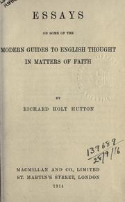 Cover of: Essays on some of the modern guides of English thought in matters of faith. by Richard Holt Hutton