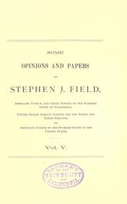 Cover of: Some opinions and papers of Stephen J. Field, Associate Justice and Chief Justice of the Supreme Court of California, United States Circuit Justice for the Ninth and Tenth Circuits, and Associate Justice of the Supreme Court of the United States.