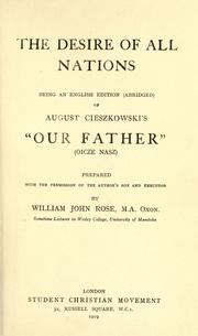 Cover of: The desire of all nations, being an English edition (abridged) of August Cieszkowski's "Our Father" (Oicze Nasz)  Prepared, with the permission of the author's son and executor