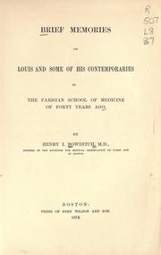 Brief memories of Louis and some of his contemporaries in the Parisian school of medicine of forty years ago by Henry I. Bowditch