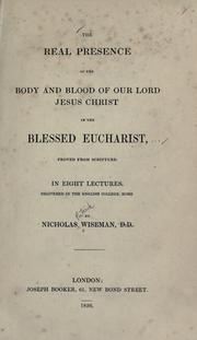 Cover of: The real presence of the body and blood of Our Lord Jesus Christ in the Blessed Eucharist by Nicholas Patrick Wiseman
