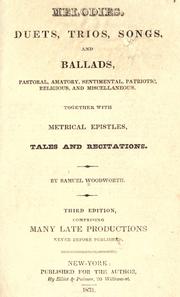 Cover of: Melodies, duets, trios, songs, and ballads, pastoral, amatory, sentimental, patriotic, religious, and miscellaneous. Together with metrical epistles, tales and recitations by Woodworth, Samuel, Woodworth, Samuel