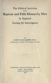 The political activities of the Baptists and Fifth Monarchy Men in England during the Interregnum by Louise Fargo Brown