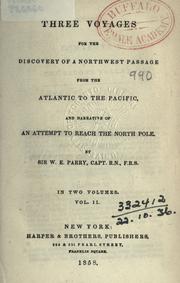 Cover of: Three voyages for the discovery of a northwest passage from the Atlantic to the Pacific, and narrative of an attempt to reach the North Pole. by Sir William Edward Parry