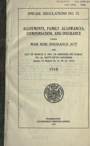 Cover of: Allotments, family allowances, compensation, and insurance, under War risk insurance act and act of Mar. 2, 1899, as amended by public no. 66, Sixty-fifth Congress (section VI, bulletin no. 61, W.D., 1917) 1918.