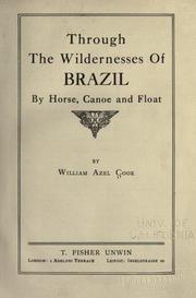 Cover of: Through the wilderness of Brazil, by horse, canoe and float by William Azel Cook