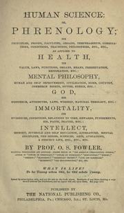 Cover of: Human science: or, Phrenology : its principles, proofs, faculties, organs, temperaments, combinations, conditions, teachings, philosophies, etc., etc., as applied to health ... : God, his existence, attributes, laws, worship, natural theology, etc. : immortality ... : intellect ...