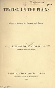 Cover of: Tenting on the plains, or, General Custer in Kansas and Texas by Elizabeth Bacon Custer