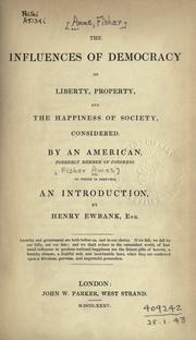 Cover of: The influences of democracy: on liberty, property, and the happiness of society, considered.