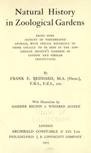 Cover of: Natural history in zoological gardens: being some account of vertebrated animals, with special reference to those usually to be seen in the Zoological society's gardens in London and similar institutions