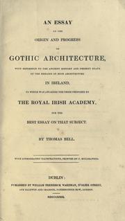 Cover of: An essay on the origin and progress of Gothic architecture: with reference to the ancient history and present state of the remains of such architecture in Ireland, to which was awarded the prize proposed by the Royal Irish Academy for the best essay on that subject.
