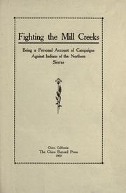 Cover of: Fighting the Mill Creeks: being a personal account of campaigns against Indians of the northern Sierras.