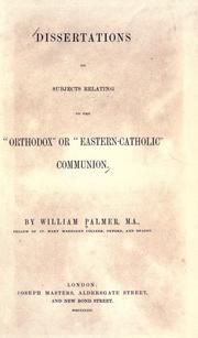 Cover of: Dissertations on subjects relating to the "Orthodox" or "Eastern-Catholic" communion by William Palmer, William Palmer