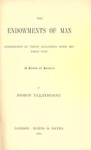 Cover of: The endowments of man considered in their relations with his final end by William Bernard Ullathorne