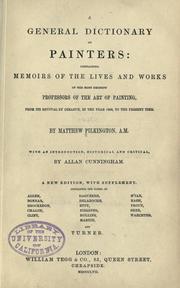 Cover of: A general dictionary of painters: containing memoirs of the lives and works of the most eminent professors of the art of painting, from its revival by Cimabue, in the year 1250, to the present time.