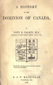 Cover of: A history of the Dominion of Canada. by Calkin, John Burgess