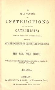 Cover of: A full course of instructions for the use of catechists by Perry, J.