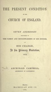 Cover of: present condition of the Church of England: seven addresses delivered to the clergy and churchwardens of his diocese as his charge at his primary visitation, 1872