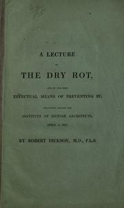 A lecture on the dry rot by Dickson, Robert