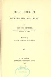 Cover of: Jesus Christ during his ministry by Edmond Louis Stapfer, Edmond Louis Stapfer